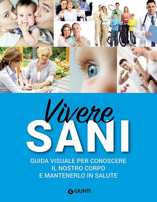 Vivere sani. Guida visuale per conoscere il nostro corpo e mantenerlo in salute - copertina