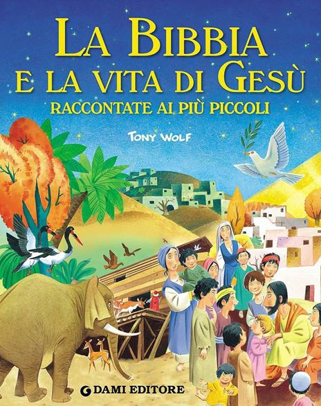 La Bibbia e la vita di Gesù raccontate ai più piccoli - Stelio Martelli,Tony Wolf - copertina