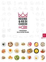 Regine & re di cuochi. I protagonisti della cucina italiana. Catalogo della mostra (Torino, 16 marzo-5 giugno 2016). Ediz. illustrata