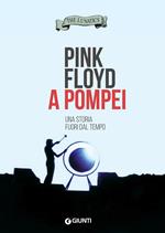 Pink Floyd a Pompei. Una storia fuori dal tempo