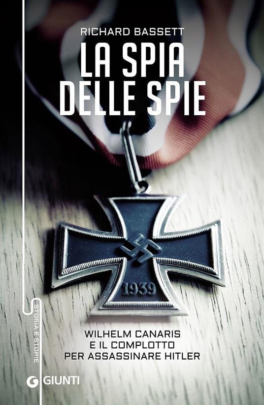 La spia delle spie. Wilhelm Canaris e il complotto per assassinare Hitler - Richard Bassett - copertina