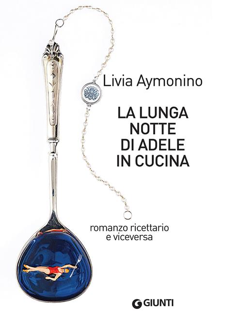 La lunga notte di Adele in cucina. Romanzo ricettario e viceversa - Livia Aymonino - copertina