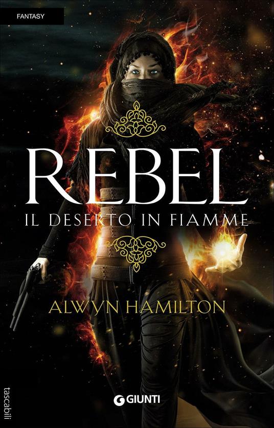 Rebel. Il deserto in fiamme - Alwyn Hamilton - copertina