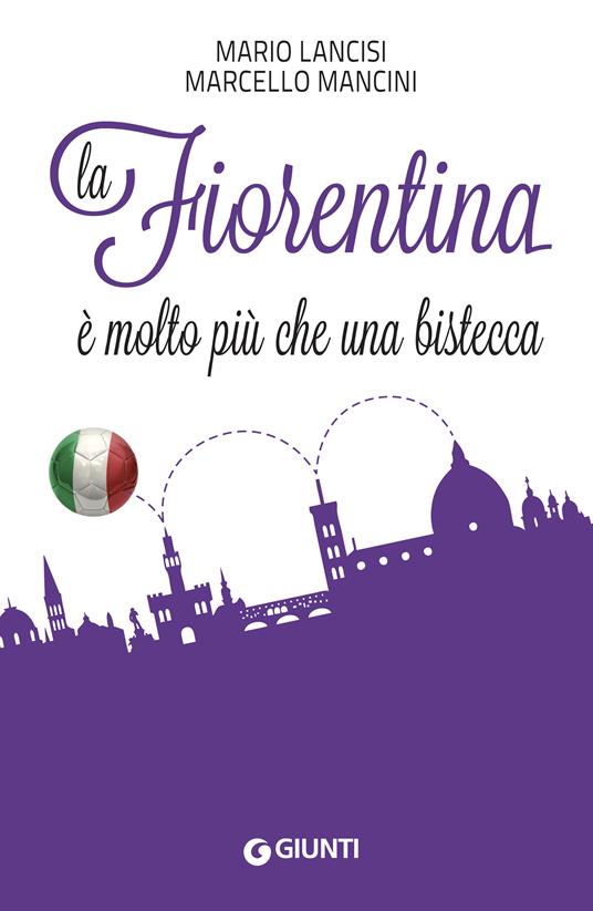 La Fiorentina è molto più che una bistecca - Mario Lancisi,Marcello Mancini - ebook