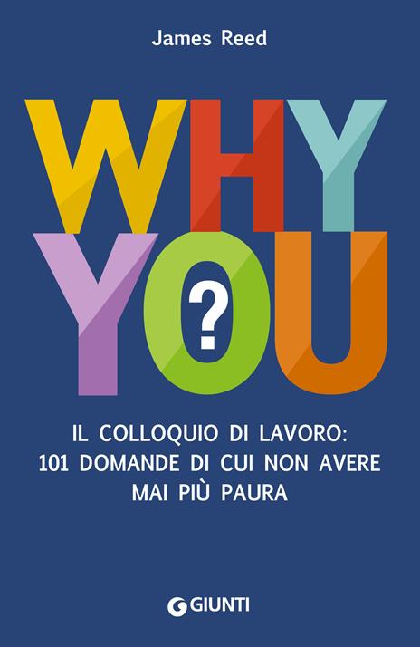 Why you? Il colloquio di lavoro: 101 domande di cui non avere mai più paura - James Reed,Maria Cristina Pompignoli - ebook