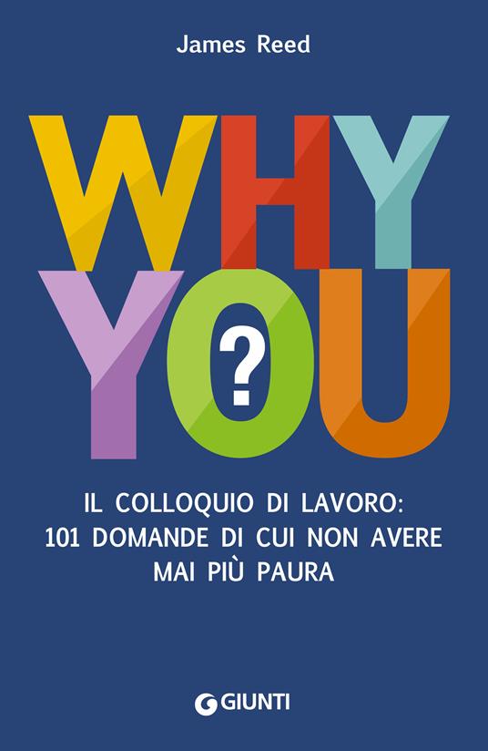 Why you? Il colloquio di lavoro: 101 domande di cui non avere mai più paura - James Reed,Maria Cristina Pompignoli - ebook