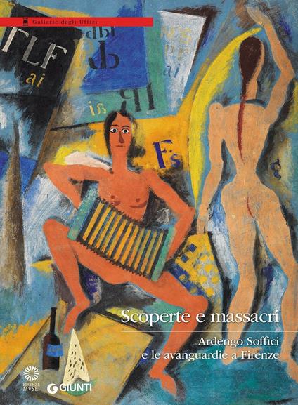 Scoperte e massacri. Ardengo Soffici e le avanguardie a Firenze. Catalogo della mostra (Firenze, 27 settembre 2016-8 gennaio 2017). Ediz. illustrata - copertina