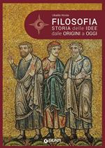 Filosofia. Storia delle idee dalle origini a oggi