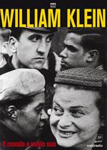 William Klein. Il mondo a modo suo. Catalogo della mostra (Milano, 17 giugno-11 settembre 2016). Ediz. illustrata