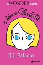 Il libro di Charlotte. A Wonder story. Ediz. illustrata