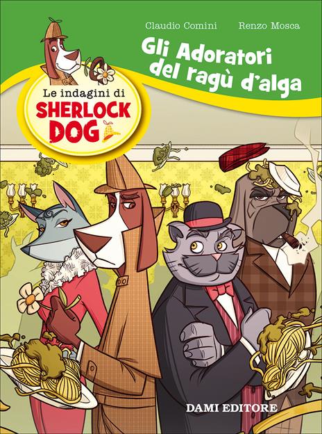 Gli adoratori del ragù d'alga. Le indagini di Sherlock Dog - Renzo Mosca,Claudio Comini - copertina