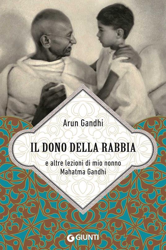 Il dono della rabbia e altre lezioni di mio nonno Mahatma Gandhi - Arun Gandhi - copertina