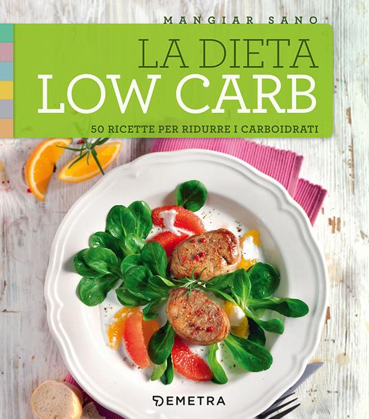 La dieta low carb. 50 ricette per ridurre i carboidrati - copertina