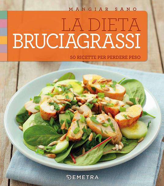 La dieta bruciagrassi. 50 ricette per perdere peso - copertina