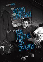 Così vicino, così lontano. La storia di Ian Curtis e dei Joy Division