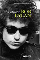 Libro Una vita con Bob Dylan Riccardo Bertoncelli