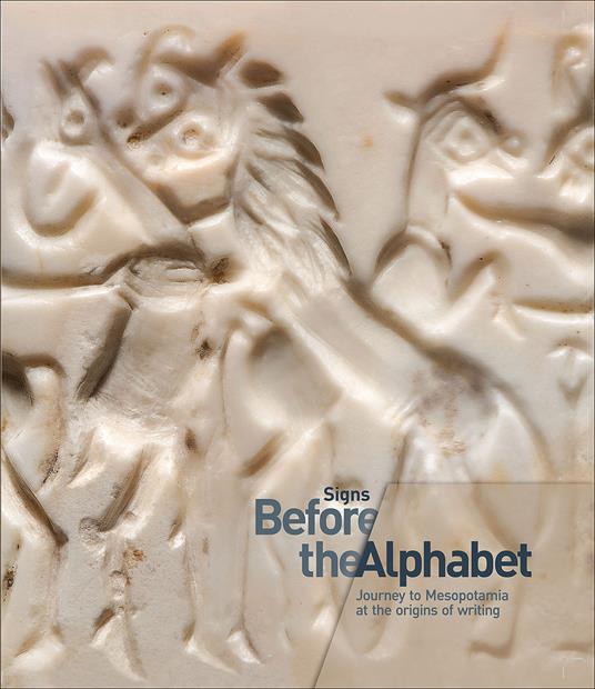 Signs. Before the alphabet. Journey to Mesopotamia at the origins of writing. Catalogo della mostra (Venezia, 19 gennaio-25 aprile 2017). Ediz. illustrata - copertina