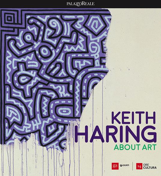 Keith Haring. About art. Catalogo della mostra (Milano, 21 febbraio-18 giugno 2017). Ediz. a colori - copertina