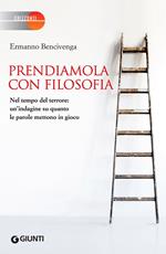 Prendiamola con filosofia. Nel tempo del terrore: un'indagine su quanto le parole mettono in gioco