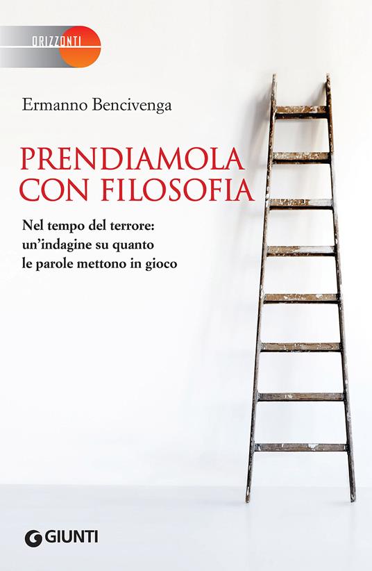 Prendiamola con filosofia. Nel tempo del terrore: un'indagine su quanto le parole mettono in gioco - Ermanno Bencivenga - ebook