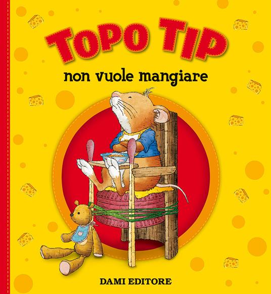 Topo Tip non vuole mangiare. Ediz. a colori - Anna Casalis - Libro - Dami  Editore - Topo Tip