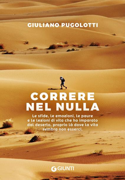 Correre nel nulla. Le sfide, le emozioni, le paure e le lezioni di vita che ho imparato dal deserto, proprio là dove la vita sembra non esserci - Giuliano Pugolotti - copertina