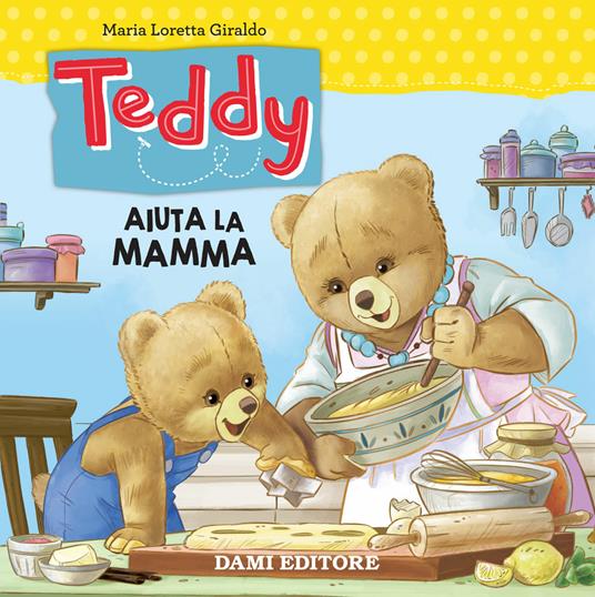 Teddy aiuta la mamma - Maria Loretta Giraldo - Libro - Dami Editore 