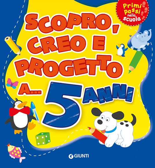 Scopro, creo, progetto a... 5 anni. Ediz. a colori - copertina