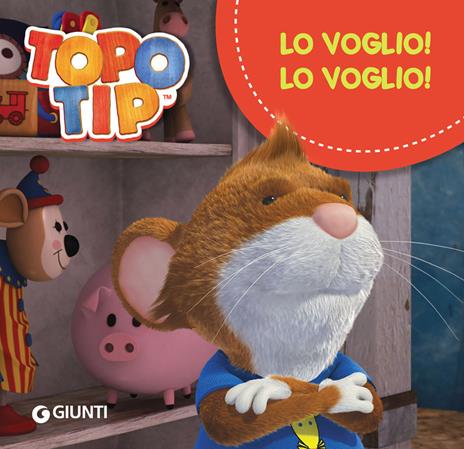 Lo voglio! Lo voglio! Topo Tip - Valentina Mazzola - copertina