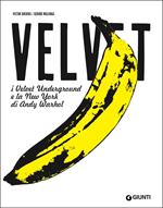 Velvet. I Velvet Underground e la New York di Andy Warhol
