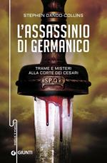 L' assassinio di Germanico. Trame e misteri alla corte dei Cesari