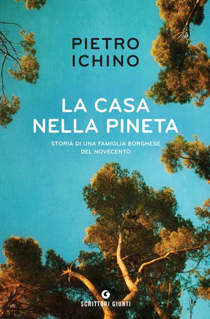 La casa nella pineta. Storia di una famiglia borghese del Novecento - Pietro Ichino - copertina