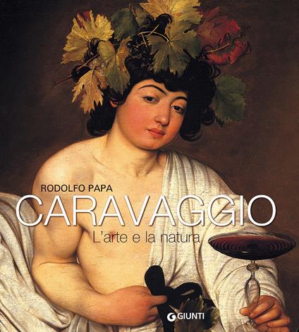 Caravaggio. L'arte e la natura - Rodolfo Papa - copertina