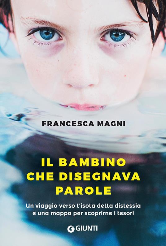 Il bambino che disegnava parole. Un viaggio verso l'isola della dislessia e una mappa per scoprirne i tesori - Francesca Magni - ebook