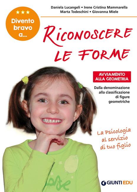 Divento bravo a... riconoscere le forme. Avviamento alla geometria. Dalla denominazione alla classificazione di figure geometriche - Daniela Lucangeli,Irene Cristina Mammarella,Marta Todeschini - copertina