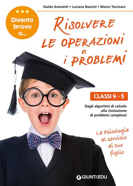 Divento bravo a... risolvere le operazioni e i problemi. Classi 4-5. Dagli algoritmi di calcolo alla risoluzione di problemi complessi - Guido Amoretti,Luciana Bazzini,Marco Trevisani - copertina