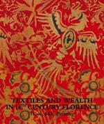 Textiles and wealth in 14th Century Florence. Wool, silk, painting. Catalogo della mostra (Firenze, 5 dicembre 2017-18 marzo 2018). Ediz. illustrata