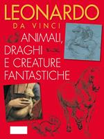 Leonardo da Vinci. Animali, draghi e creature fantastiche