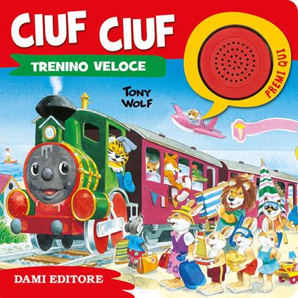 Ciuf ciuf il trenino veloce. Ediz. a colori - Anna Casalis,Tony Wolf - copertina