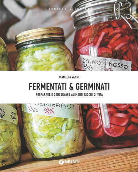 Fermentati & germinati. Preparare e conservare alimenti ricchi di vita - Manuela Vanni - copertina