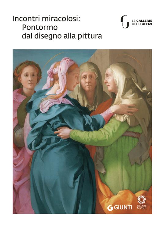 Incontri miracolosi: Pontormo dal disegno alla pittura. Catalogo della mostra (Firenze, 8 maggio-29 luglio 2018). Ediz. illustrata - copertina
