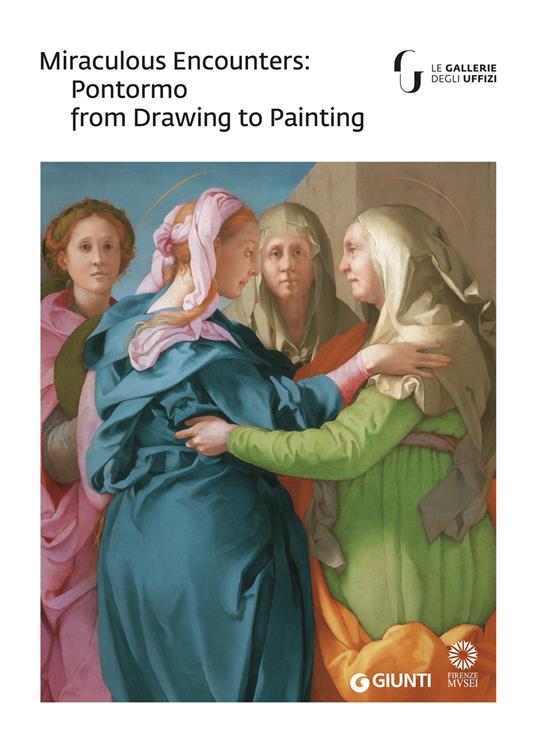 Miraculous encounters: Pontormo from drawing to painting. Catalogo della mostra (Firenze, 8 maggio-29 luglio 2018) - copertina
