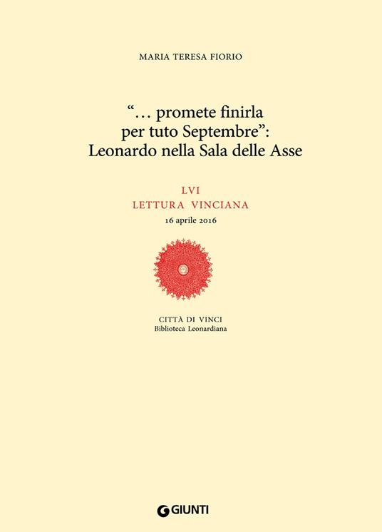 «... promete finirla per tuto Septembre»: Leonardo nella Sala delle Asse. LVI lettura vinciana - Maria Teresa Fiorio - copertina