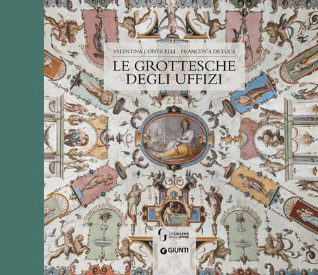 Le grottesche degli Uffizi. Ediz. a colori - Valentina Conticelli,Francesca De Luca - copertina