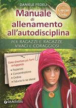 Manuale di allenamento all'autodisciplina. Per ragazzi e ragazze vivaci e coraggiosi. I segreti di Capitan Gedu