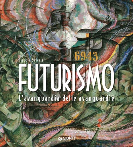 Futurismo. L'avanguardia delle avanguardie. Ediz. a colori - Claudia Salaris - copertina