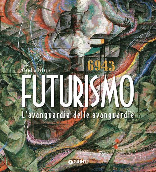 Futurismo. L'avanguardia delle avanguardie. Ediz. a colori - Claudia Salaris - copertina