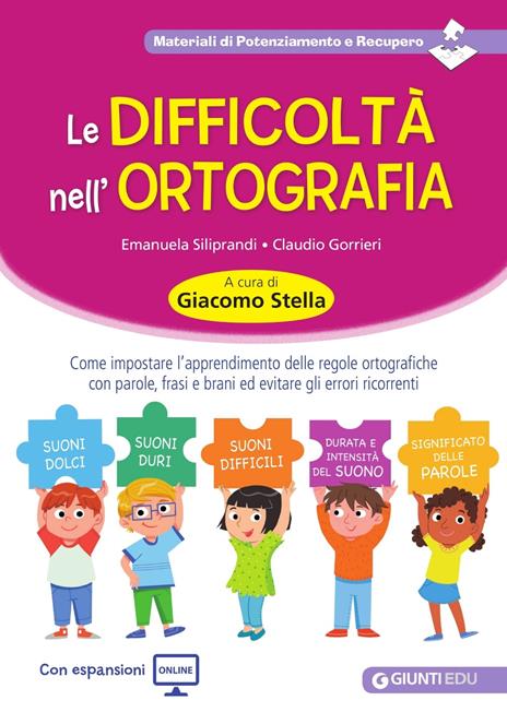 Le difficoltà nell'ortografia. Come impostare l'apprendimento delle regole ortografiche con parole, frasi e brani ed evitare gli errori ricorrenti. Con Contenuto digitale per accesso online - Emanuela Siliprandi,Claudio Gorrieri - copertina