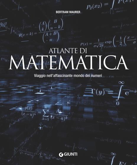 Atlante di matematica. Viaggio nell'affascinante mondo dei numeri - Bertram Maurer - copertina