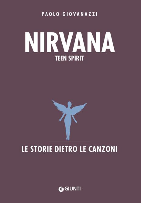 Nirvana. Teen spirit. Le storie dietro le canzoni - Paolo Giovanazzi - copertina